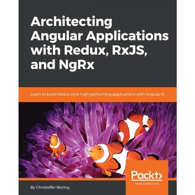 按需印刷Architecting Angular Applications with Redux, RxJs and NgRx[9781787122406]