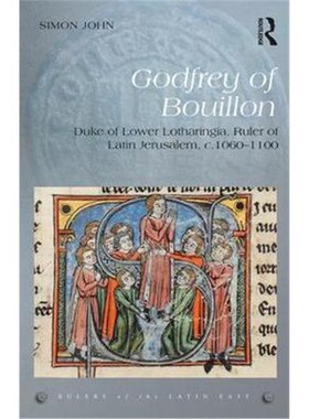 按需印刷不退不换Godfrey of Bouillon:Duke of Lower Lotharingia, Ruler of Latin Jerusalem, c.1060-1100[9781472458964]