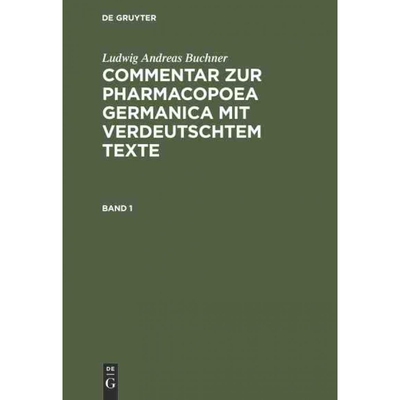 按需印刷不退不换DEG Ludwig Andreas Buchner: Commentar zur Pharmacopoea Germanica mit verdeutschtem Texte. Band 1[9783486