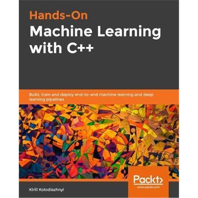 按需印刷不退不换Hands-On Machine Learning with C++[9781789955330]