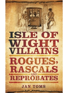 预订Isle of Wight Villains:Rogues, Rascals and Reprobates[9780752462196]