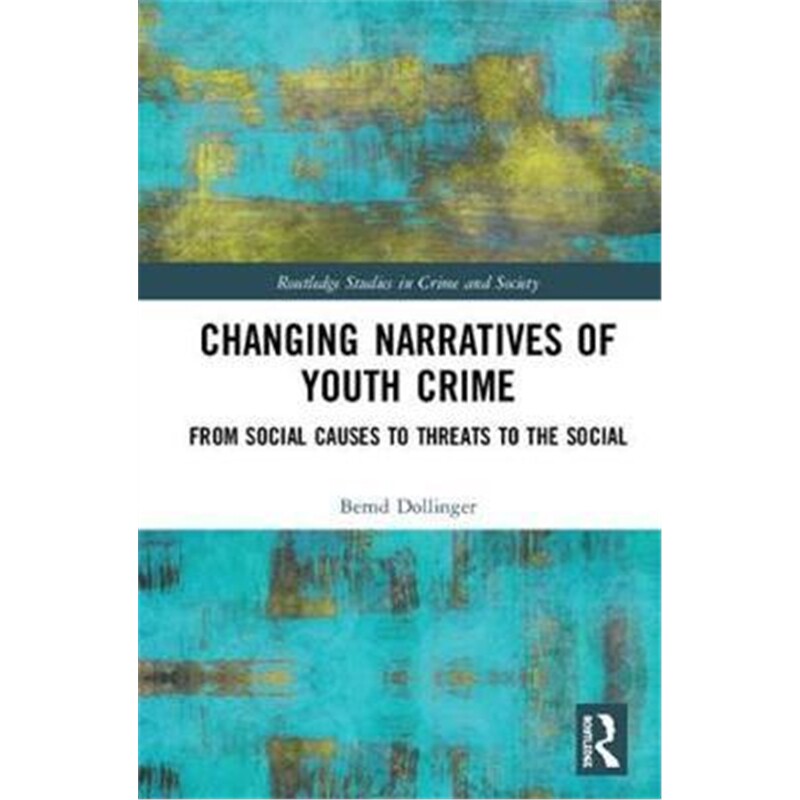 按需印刷不退不换Changing Narratives of Youth Crime:From Social Causes to Threats to the Social[9780367074692]