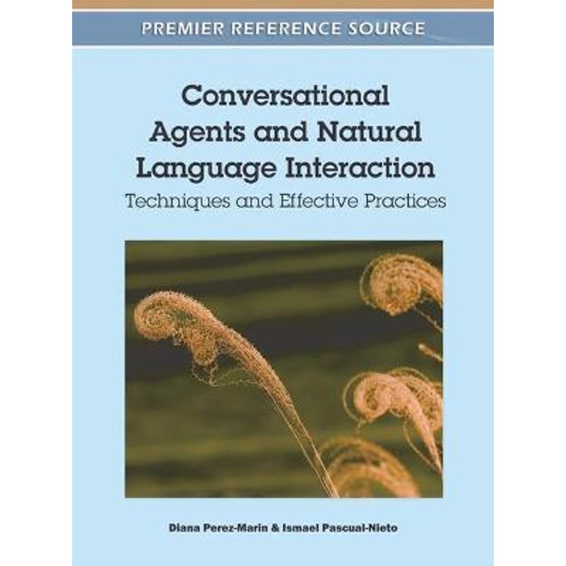 按需印刷不退不换Conversational Agents and Natural Language Interaction[9781609606176]