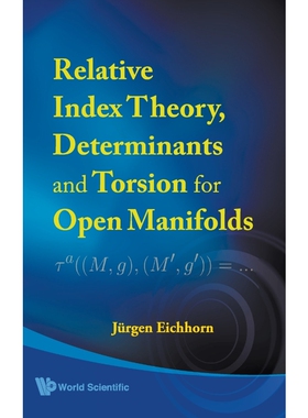 按需印刷不退不换RELATIVE INDEX THEORY, DETERMINANTS AND TORSION FOR OPEN MANIFOLDS[9789812771445]