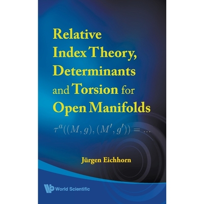 按需印刷RELATIVE INDEX THEORY, DETERMINANTS AND TORSION FOR OPEN MANIFOLDS[9789812771445]