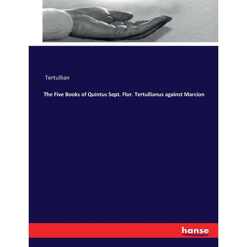 按需印刷不退不换The Five Books of Quintus Sept. Flor. Tertullianus against Marcion[9783337107680]