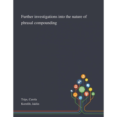 按需印刷Further Investigations Into the Nature of Phrasal Compounding[9781013289668]