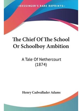 按需印刷不退不换The Chief Of The School Or Schoolboy Ambition[9781104483555]