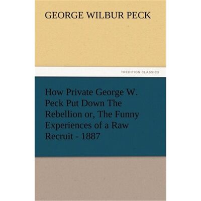 预订How Private George W. Peck Put Down The Rebellion or, The Funny Experiences of a Raw Recruit - 1887