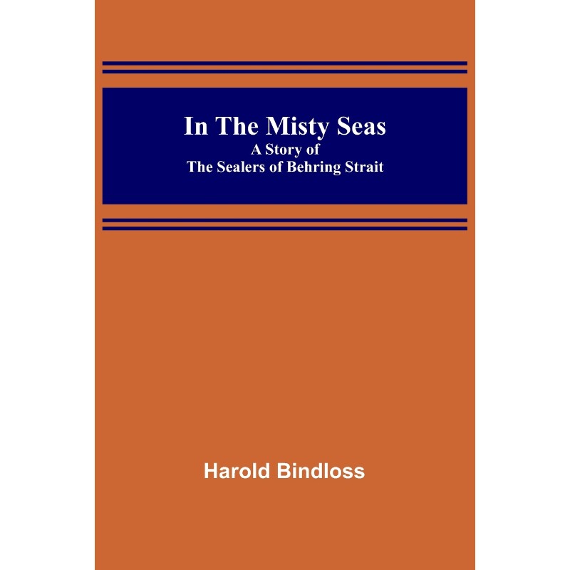 按需印刷不退不换In the Misty Seas; A Story of the Sealers of Behring Strait[9789356579910]