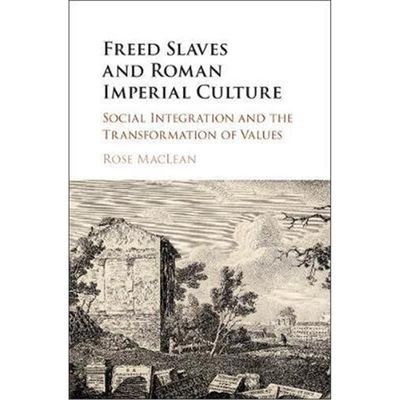 按需印刷Freed Slaves and Roman Imperial Culture:Social Integration and the Transformation of Values[9781107142923]