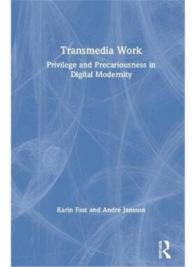 按需印刷Transmedia Work:Privilege and Precariousness in Digital Modernity[9781138301122]