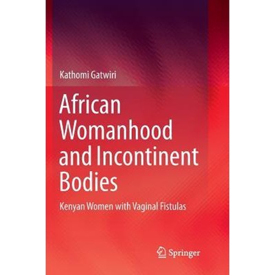 预订African Womanhood and Incontinent Bodies:Kenyan Women with Vaginal Fistulas