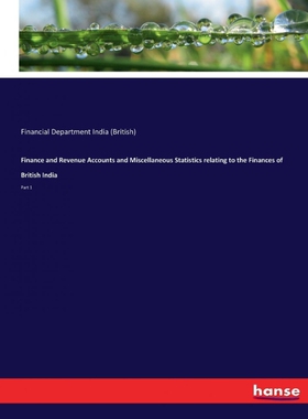 预订不退不换Finance and Revenue Accounts and Miscellaneous Statistics relating to the Finances of British India