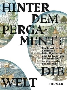 预订【德语】 Hinter dem Pergament: Die Welt:Der Frankfurter Kaufmann Peter Ugelheimer und die Kunst der Buchmalerei im V