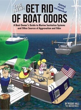 预订不退不换The New Get Rid of Boat Odors, Second Edition:A Boat Owner's Guide to Marine Sanitation Systems and Other So