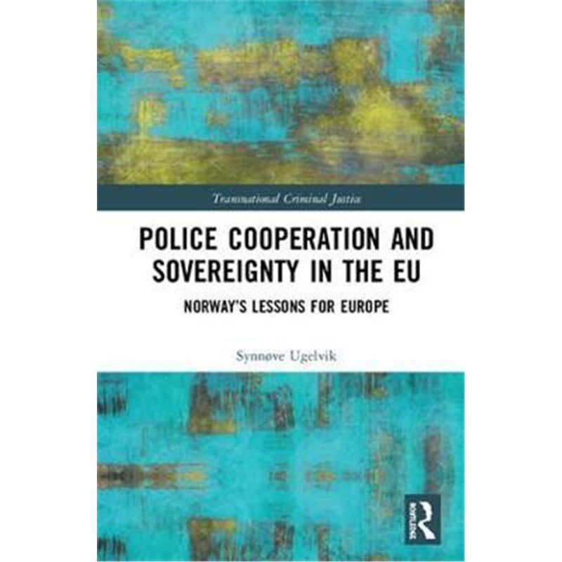 按需印刷不退不换Police Cooperation and Sovereignty in the EU:Norway's Lessons for Europe[9781472486776]