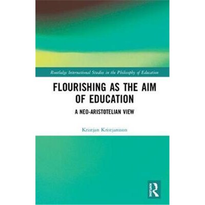 按需印刷不退不换Flourishing as the Aim of Education:A Neo-Aristotelian View[9781138612938]