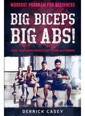 预订Workout Program For Beginners:BIG BICEPS BIG ABS! - Take Your Body From Flab To Abs in 4 Weeks