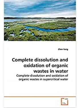 按需印刷Complete dissolution and oxidation of organic wastes in water[9783639144246]