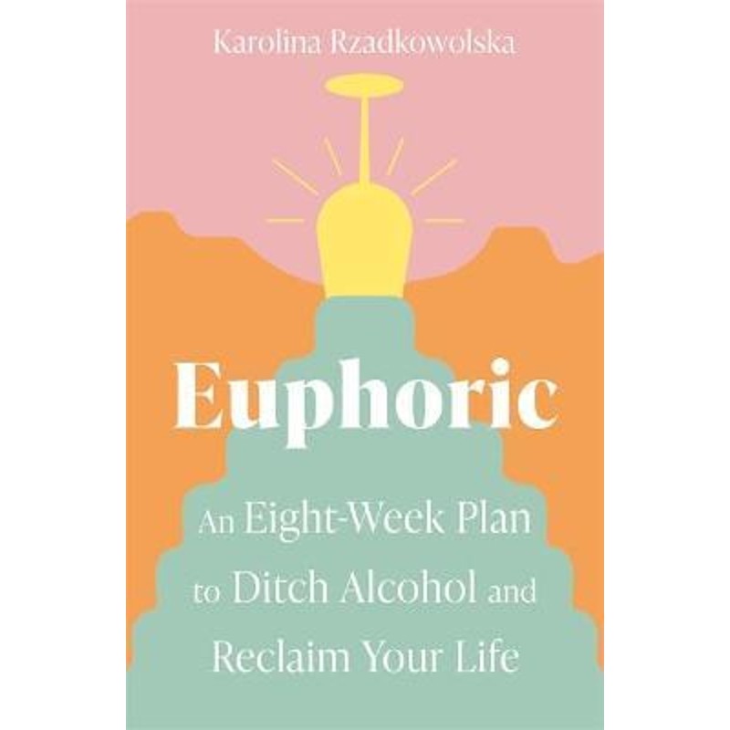 预订euphoric:an eight-week plan to ditch alcohol and reclaim