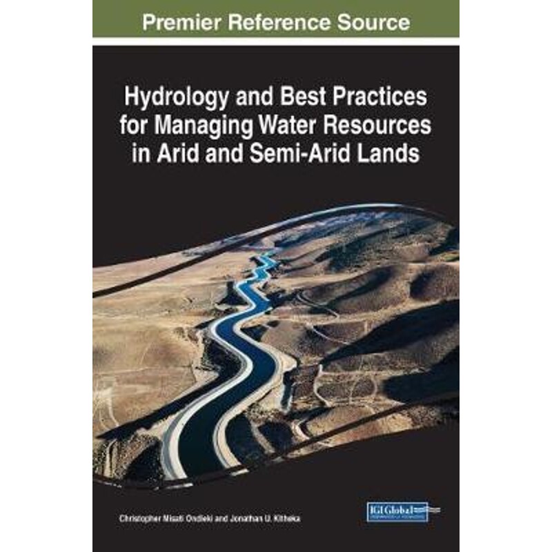 按需印刷不退不换Hydrology and Best Practices for Managing Water Resources in Arid and Semi-Arid Lands[9781522527190]