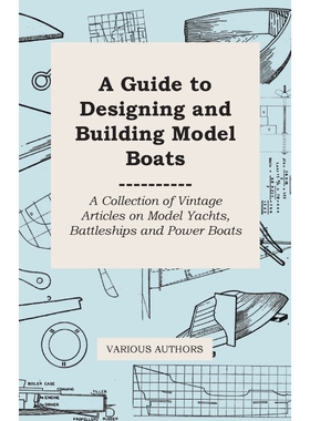 预订不退不换A Guide to Designing and Building Model Boats - A Collection of Vintage Articles on Model Yachts, Ba