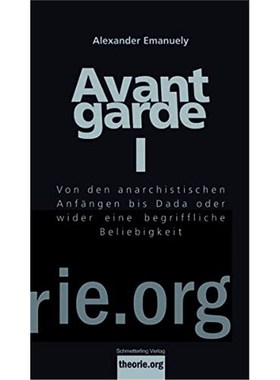 预订【德语】 Avantgarde. Tl.1:?ber den anarchistischen Anf?ngen bis Dada oder wider eine begriff