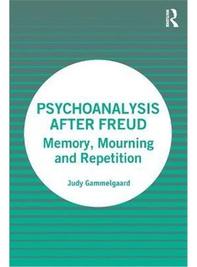 按需印刷Psychoanalysis After Freud:Memory, Mourning and Repetition[9781032046716]
