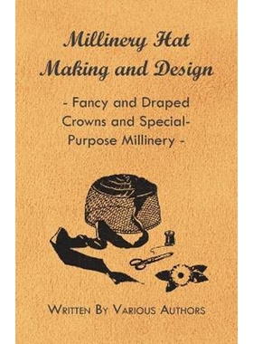 按需印刷不退不换Millinery Hat Making and Design - Fancy and Draped Crowns and Special-Purpose Millinery[9781445506128]