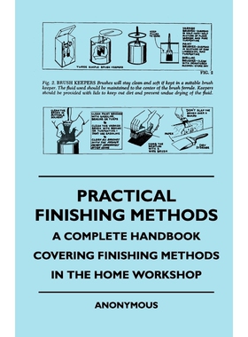 按需印刷不退不换Practical Finishing Methods - A Complete Handbook Covering Finishing Methods in the Home Workshop[978144