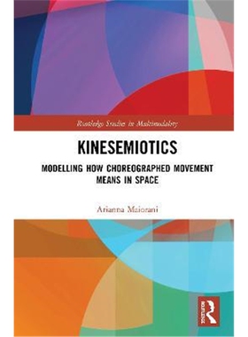 按需印刷不退不换Kinesemiotics:Modelling How Choreographed Movement Means in Space[9780367272470]