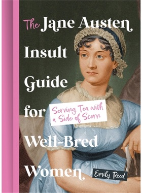 现货THE JANE AUSTEN INSULT GUIDE FOR WELL-BRED WOMEN: Serving Tea with a Side Of Sco[9780008760977]