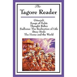 预订The Tagore Reader:Gitanjali, Songs of Kabir, Thought Relics, Sadhana: The Realization of Life, Stray Birds, The Home