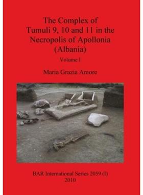 按需印刷The Complex of Tumuli 9 10 and 11 in the Necropolis of Apollonia (Albania), Volume I[9781407305486]