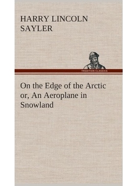 按需印刷On the Edge of the Arctic or, An Aeroplane in Snowland[9783849519087]
