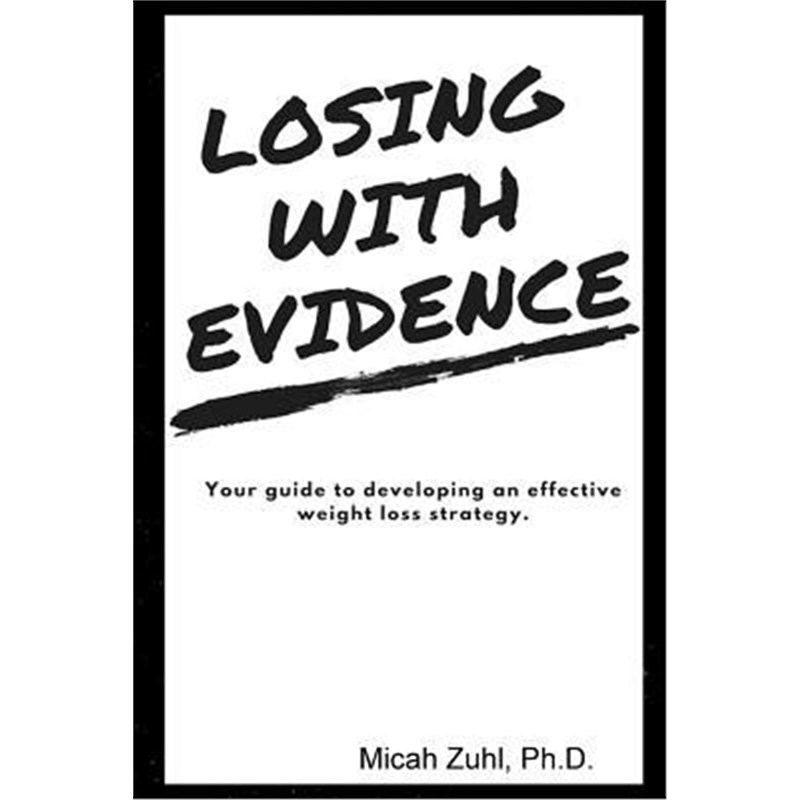 按需印刷Losing With Evidence:Your Guide to Developing an Effective Weight Loss Strategy[9780359150571]