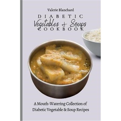 预订Diabetic Vegetables & Soups Cookbook:A Mouth-Watering Collection of Diabetic Vegetable & Soup Recipes