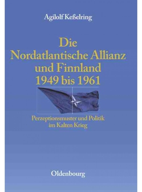 预订不退不换DEG Die Nordatlantische Allianz Und Finnland 1949 1961: Perzeptionsmuster Und Politik Im Kalten Krie
