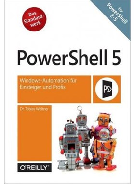 预订【德语】 PowerShell 5.0:Windows-Automation für Einsteiger und Profis. Für PowerShell 2.0-5.0. Das Standardwerk