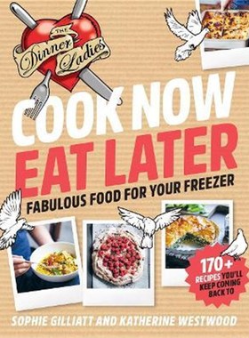 预订Cook Now, Eat Later:The Dinner Ladies: Fabulous Food for Your Freezer