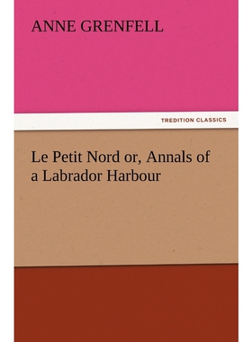 按需印刷不退不换Le Petit Nord Or, Annals of a Labrador Harbour[9783847226970]