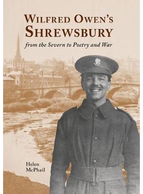 预订Wilfred Owen's Shrewsbury:from the Severn to Poetry and War