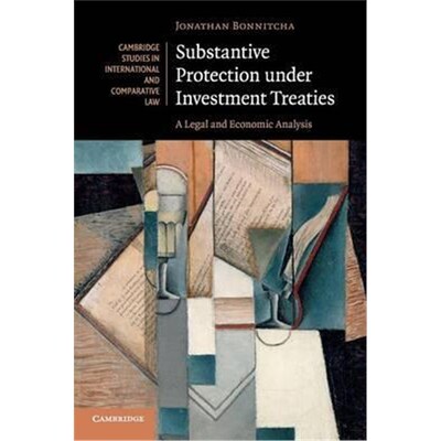 按需印刷不退不换Substantive Protection under Investment Treaties:A Legal and Economic Analysis[9781107615953]