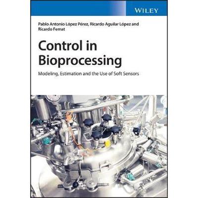 按需印刷Control in Bioprocessing:Modeling, Estimation and the Use of Soft Sensors[9781119295990]