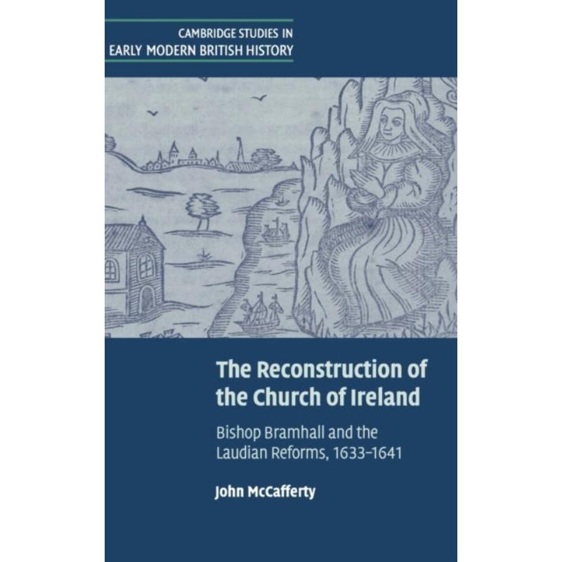 按需印刷The Reconstruction of the Church of Ireland:Bishop Bramhall and the Laudian Reforms, 1633-1641[9780521643184]