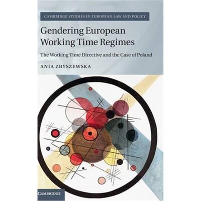按需印刷不退不换Gendering European Working Time Regimes:The Working Time Directive and the Case of Poland[9781107121256]