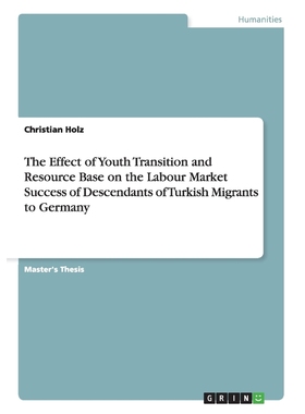 预订The Effect of Youth Transition and Resource Base on the Labour Market Success of Descendants of Turk