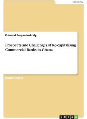 按需印刷不退不换Prospects and Challenges of Re-capitalising Commercial Banks in Ghana[9783656247128]