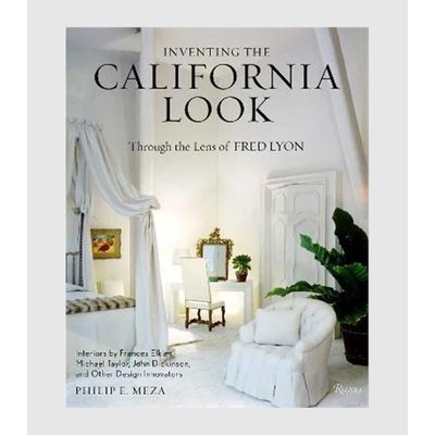 Inventing the California Look:Interiors by Frances Elkins, Michael Taylor, John Dickinson, and Other Design In novators